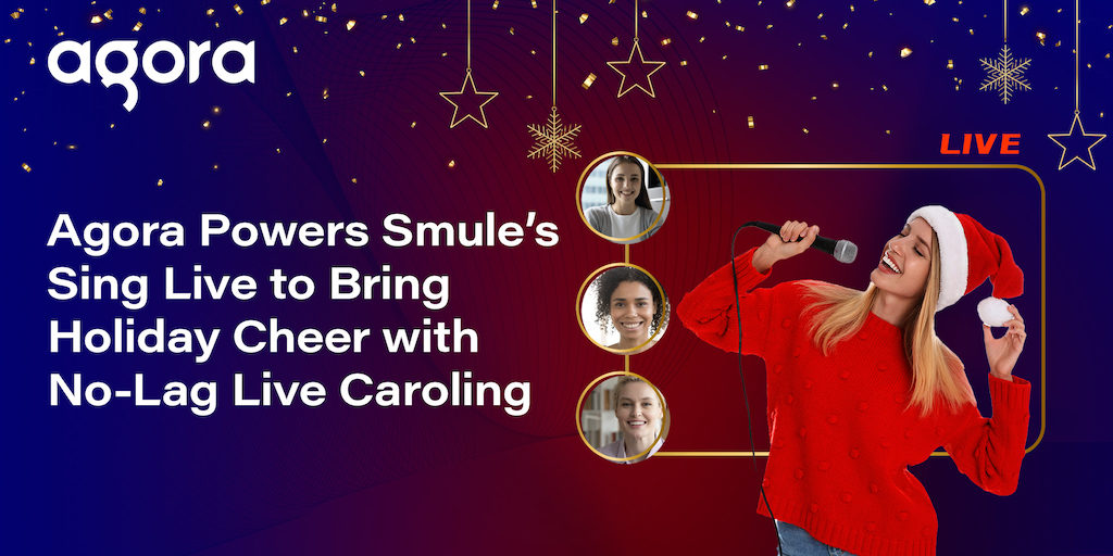 Agora Powers Smule’s Sing Live to Bring Holiday Cheer with No-Lag Live Caroling featured