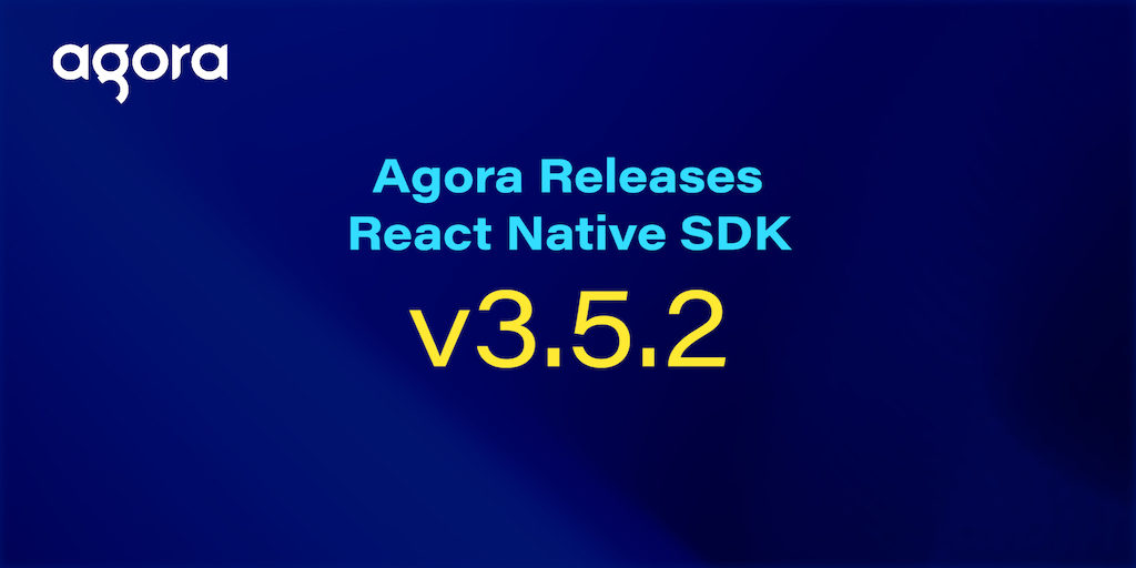 Agora Release React Native SDK v3.5.2 featured