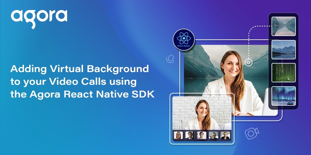 Use Virtual Backgrounds with the Agora React Native SDK