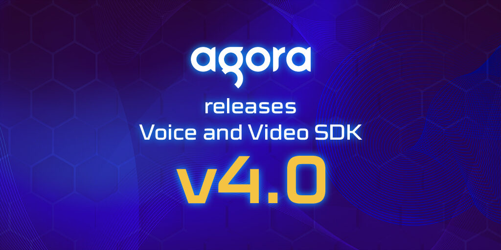 Agora Native SDK 4.0 Release featured